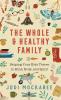 The Whole and Healthy Family: Helping Your Kids Thrive in Mind Body and Spirit