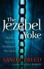 The Jezebel Yoke - Breaking Free from Bondage and Deception