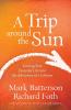 A Trip around the Sun: Turning Your Everyday Life into the Adventure of a Lifetime