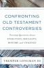 Confronting Old Testament Controversies: Pressing Questions about Evolution Sexuality History and Violence