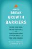 How to Break Growth Barriers - Revise Your Role Release Your People and Capture Overlooked Opportunities for Your Church