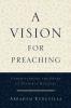 A Vision for Preaching - Understanding the Heart of Pastoral Ministry