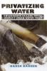 Privatizing Water: Governance Failure and the World's Urban Water Crisis