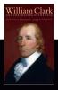 William Clark and the Shaping of the West