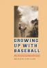 Growing Up with Baseball