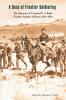 A Dose of Frontier Soldiering: The Memoirs of Corporal E. A. Bode Frontier Regular Infantry 1877-1882
