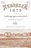Nebraska 1875: Its Advantages Resources and Drawbacks
