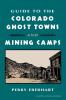 Guide to the Colorado Ghost Towns and Mining Camps