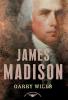 James Madison: The American Presidents Series: The 4th President 1809-1817