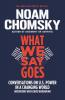 What We Say Goes: Conversations on U.S. Power in a Changing World (American Empire Project)