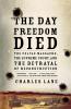 The Day Freedom Died: The Colfax Massacre the Supreme Court and the Betrayal of Reconstruction