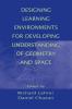 Designing Learning Environments for Developing Understanding of Geometry and Space