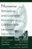 Nonverbal Perceptual and Cognitive Processes in Children With Language Disorders