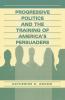 Progressive Politics and the Training of America's Persuaders
