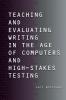 Teaching and Evaluating Writing in the Age of Computers and High-Stakes Testing