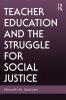 Teacher Education and the Struggle for Social Justice