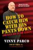 How To Catch Him With His Pants Down