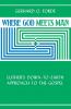Where God Meets Man: Luther's Down-to-Earth Approach to the Gospel