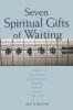 Seven Spiritual Gifts of Waiting