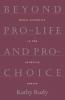 Beyond Pro-Life and Pro-Choice