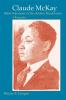 Claude McKay Rebel Sojourner in the Harlem Renaissance