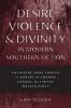 Desire Violence & Divinity in Modern Southern Fiction