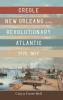 Creole New Orleans in the Revolutionary Atlantic 1775-1877