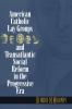 American Catholic Lay Groups and Transatlantic Social Reform in the Progressive Era