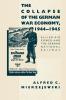 The Collapse of the German War Economy 1944-1945