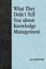 What They Didn't Tell You About Knowledge Management