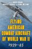 Flying American Combat Aircraft of World War II