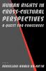 Human Rights in Cross-Cultural Perspectives: A Quest for Consensus (Pennsylvania Studies in Human Rights)