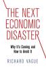 The Next Economic Disaster: Why It's Coming and How to Avoid It