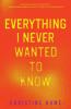 Everything I Never Wanted to Know