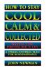 How to Stay Cool Calm and   Collected When the Pressure's On