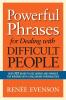 The Powerful Phrases for Dealing with Difficult People