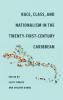 Race Class and Nationalism in the Twenty-First-Century Caribbean
