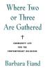 Where Two or Three Are Gathered Community Life for the Contemporary Religious