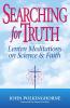 Searching for Truth Lenten Meditations on Science & Faith
