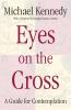 Eyes on the Cross A Guide for Contemplation