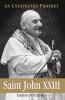 Saint John XXIII An Unexpected Prophet