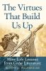 Virtues That Build Us Up More Life Lessons from Great Literature