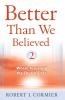 Better Than We Believed 2 More Basic Questions Enlightened by Faith