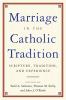 Marriage in the Catholic Tradition Scripture Tradition and Experience