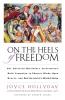 On the Heels of Freedom The American Missionary Association's Bold Campaign to Educate Minds Open Hearts and Heal the Soul of a Divided Nation