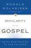 Secularity and the Gospel Being Missionaries to Our Children