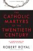 Catholic Martyrs of the Twentieth Century A Comprehensive World History