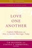 Love One Another Catholic Reflections on Sustaining Marriages Today