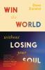 Win the World Without Losing Your Soul