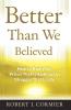 Better Than We Believed 1 How to Apply the Vision That is Faith to the Struggle That is Life